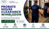 Probate House Clearance Services in Wimbledon